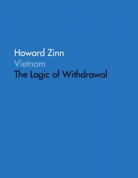 Vietnam: The Logic of Withdrawal - Howard Zinn 