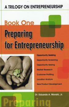 A Trilogy On Entrepreneurship: Preparing for Entrepreneurship - Eduardo A. Morato Jr. 