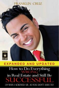How to Do Everything Wrong In Real Estate and Still Be Successful - Franklin Cruz 