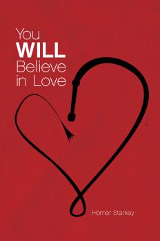 You Will Believe In Love - Homer Starkey 