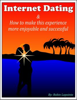 Internet Dating & How to Make This Experience More Enjoyable and Successful - Robin Lapointe 