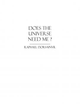 Does The Universe Need Me? - Raphael Dorsainvil 