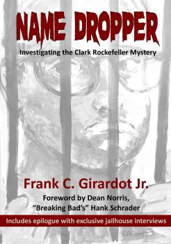 Name Dropper: Investigating the Clark Rockefeller Mystery - Frank C. Girardot Jr. 