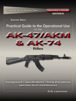 Practical Guide to the Operational Use of the AK47/AKM and AK74 Rifle - Erik Lawrence 