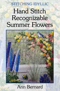 Stitching Idyllic: Hand Stitch Recognizable Summer Flowers - Ann Bernard 