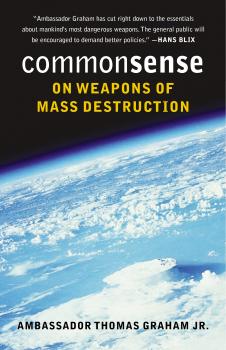 Common Sense on Weapons of Mass Destruction - Thomas Graham, Jr. 