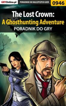The Lost Crown: A Ghosthunting Adventure - Antoni Józefowicz «HAT» Poradniki do gier