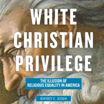White Christian Privilege - The Illusion of Religious Equality in America (Unabridged) - Khyati Y. Joshi 