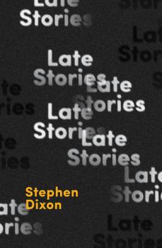 Late Stories - Stephen  Dixon 