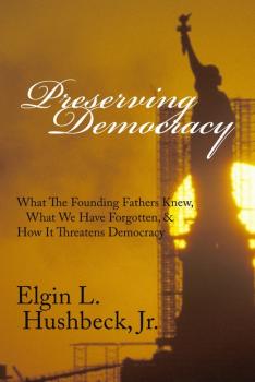 Preserving Democracy - Elgin L Hushbeck 