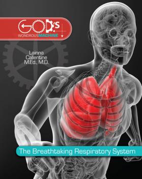 Breathtaking Respiratory System - Dr. Lainna Callentine God's Wondrous Machine