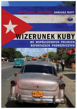 Wizerunek Kuby we współczesnych polskich reportażach podróżniczych - Beata Pawlikowska 
