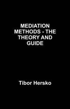 MEDIATION METHODS - THE THEORY AND GUIDE - Aaron Herskovits 