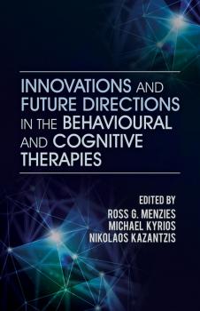 Innovations and Future Directions in the Behavioural and Cognitive Therapies - Группа авторов 