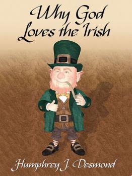 Why God Loves the Irish - Humphrey J. Desmond 