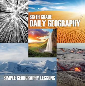 Sixth Grade Daily Geography: Simple Geography Lessons - Baby Professor Children's Mystery & Wonders Books