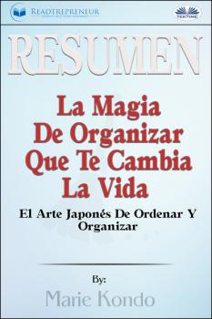 Resumen De La Magia De Organizar Que Te Cambia La Vida - Readtrepreneur Publishing 