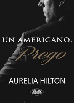 Un Americano, Prego. - Aurelia Hilton 
