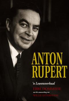 Anton Rupert: 'n lewensverhaal - Ebbe Dommisse 