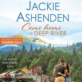 Come Home to Deep River - Alaska Homecoming, Book 1 (Unabridged) - Jackie Ashenden 
