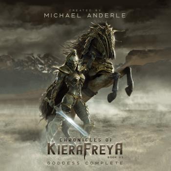 Goddess Complete - Chronicles Of KieraFreya, Book 3 (Unabridged) - Michael Anderle 