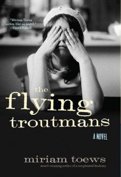 The Flying Troutmans - Miriam  Toews 