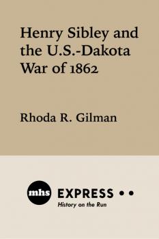 Henry Sibley and the U. S.-Dakota War of 1862 - Rhoda R.  Gilman MHS Express