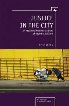 Justice in the City - Aryeh Cohen New Perspectives in Post-Rabbinic Judaism