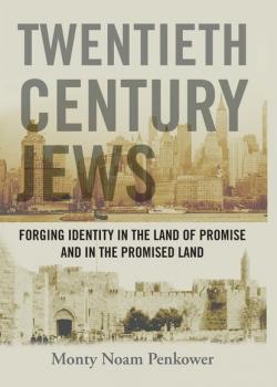 Twentieth Century Jews - Monty Noam Penkower Judaism and Jewish Life