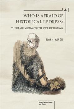 Who is Afraid of Historical Redress? - Ruth Amir Israel: Society, Culture, and History