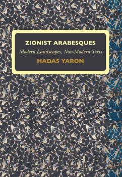 Zionist Arabesques - Hadas Yaron Israel: Society, Culture, and History