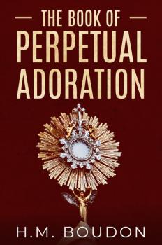The Book of Perpetual Adoration - H.M. Boudon 