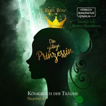 Die gütige Prinzessin - Königreich der Träume, Sequenz 4 (ungekürzt) - I. Reen Bow 