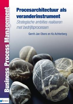 Procesarchitectuur als veranderinstrument - Ko Achterberg Business Process Management