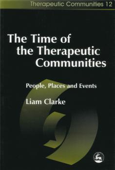 The Time of the Therapeutic Communities - Liam Clarke Community, Culture and Change