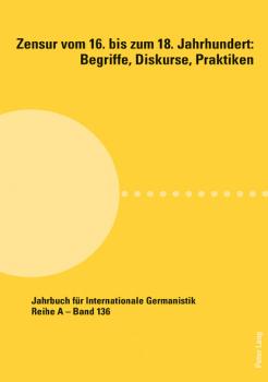 Zensur vom 16. bis zum 18. Jahrhundert: Begriffe, Diskurse, Praktiken - Группа авторов Jahrbuch für Internationale Germanistik