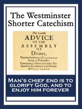 The Westminster Shorter Catechism - Westminster Assembly 