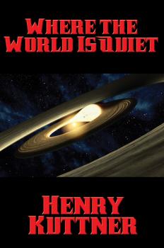 Where the World Is Quiet - Henry  Kuttner 
