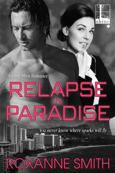 Relapse In Paradise - Roxanne Smith The Long Shot Romance