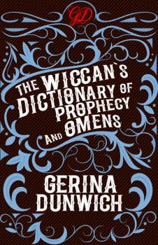 The Wiccan's Dictionary of Prophecy and Omens - Gerina Dunwich 