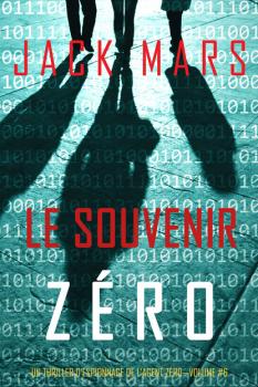 Le Souvenir Zéro - Джек Марс Un Thriller d’Espionnage de L'Agent Zéro