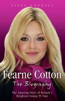 Fearne Cotton - The Biography - Nigel Goodall 