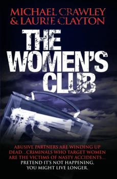 The Women's Club - Abusive partners are winding up dead… Criminals who target women are the victims of nasty accidents… Pretend it's not happening, you might live longer - Michael  Crawley 