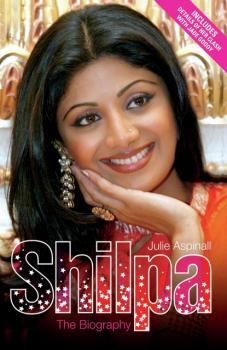 Shilpa Shetty - The Biography - Julie Aspinall 