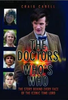 The Doctors Who's Who - The Story Behind Every Face of the Iconic Time Lord: Celebrating its 50th Year - Craig Cabell 
