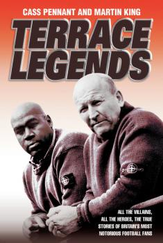 Terrace Legends - The Most Terrifying And Frightening Book Ever Written About Soccer Violence - Cass Pennant 