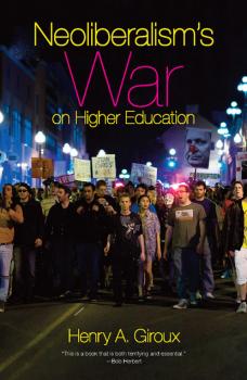 Neoliberalism's War on Higher Education - Henry A. Giroux 