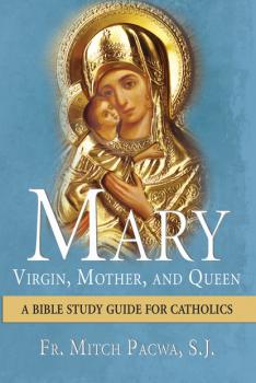 Mary-Virgin, Mother, and Queen - Fr. Mitch Pacwa 