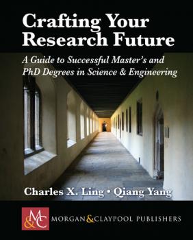 Crafting your Research Future - Charles X. Ling Synthesis Lectures on Engineering