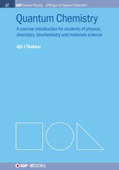 Quantum Chemistry - Ajit J Thakkar IOP Concise Physics: A Morgan & Claypool Publication